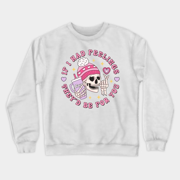 "If I Had Feelings" Valentine Skeleton Crewneck Sweatshirt by FlawlessSeams